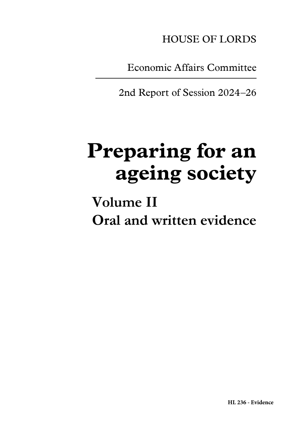 Economic Affairs Committee 2nd Report. Preparing for an ageing society Volume 2. Oral and written evidence