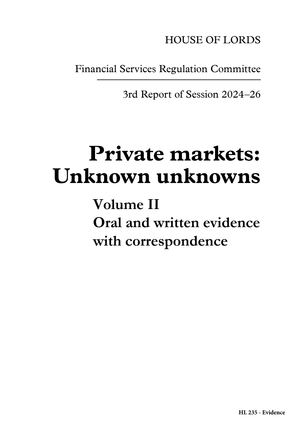 Financial Services Regulation Committee 3rd Report. Private markets: Unknown unknowns Volume 2. Oral and written evidence with correspondence
