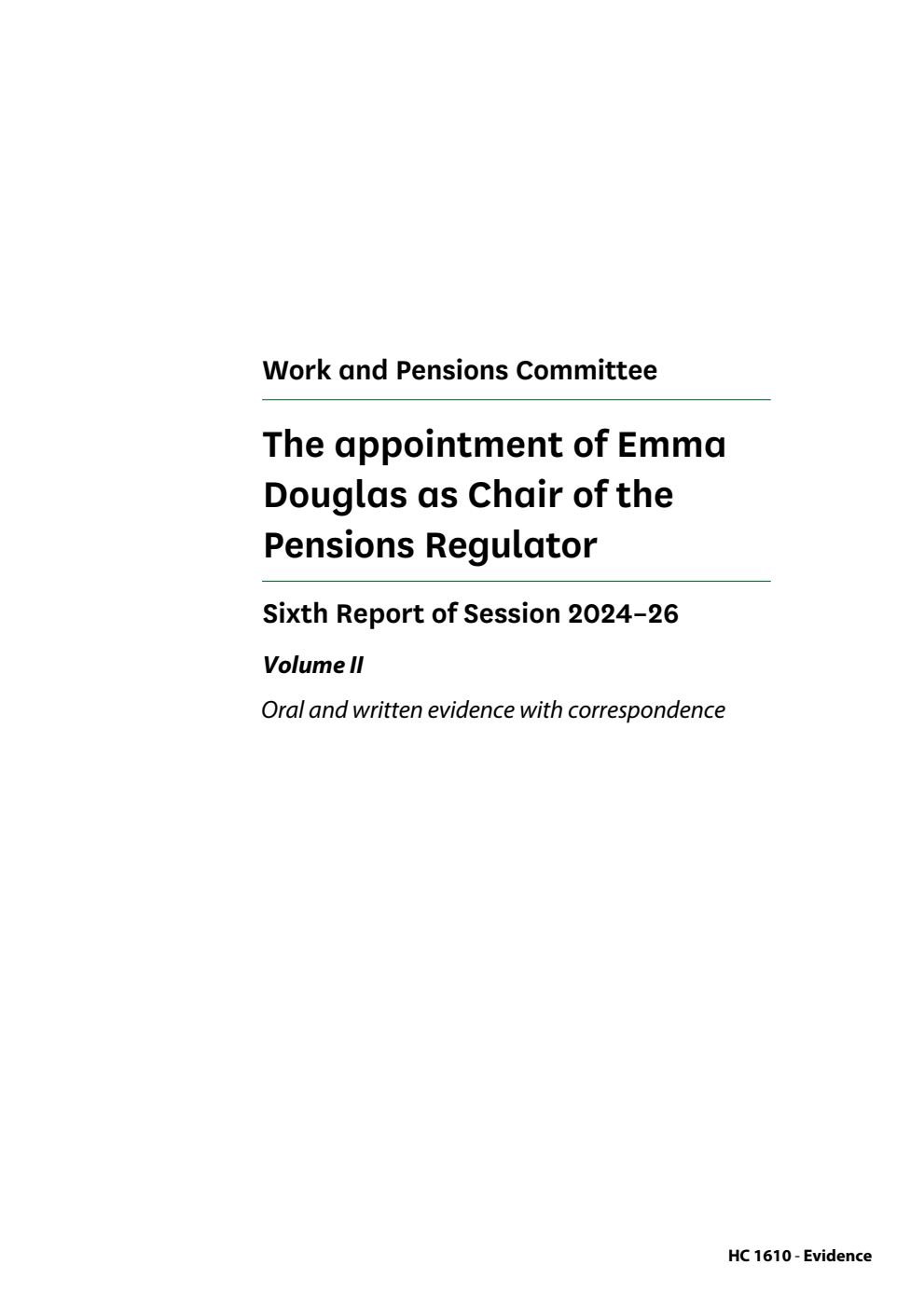 Work and Pensions Committee 6th Report. The appointment of Emma Douglas as Chair of the Pensions Regulator Volume 2. Oral and written evidence with correspondence
