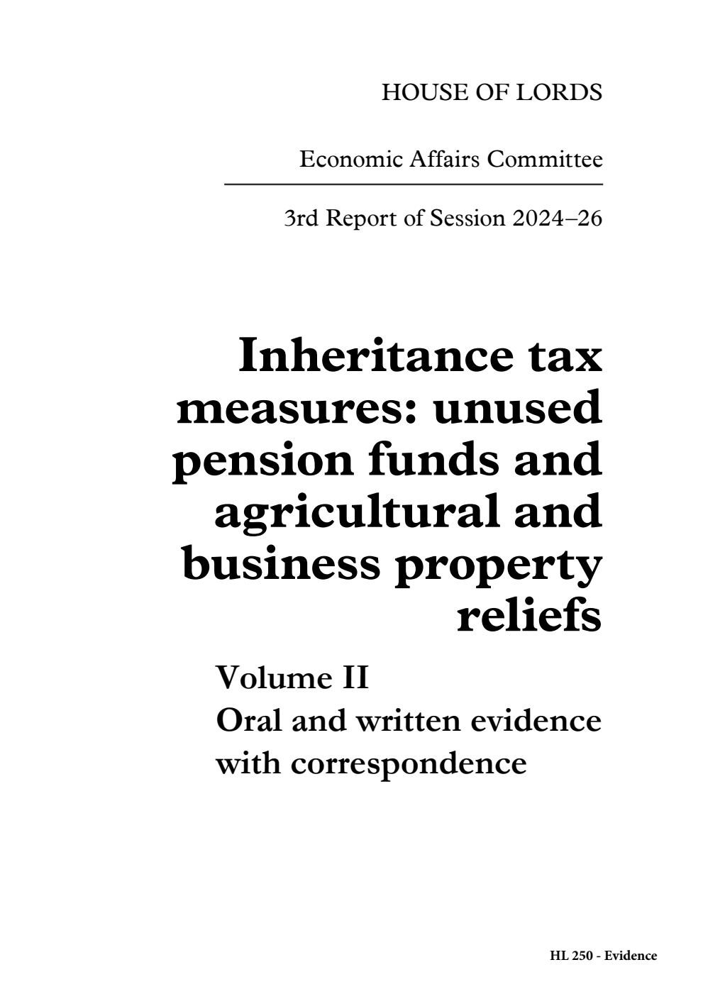 Economic Affairs Committee 3rd Report. Inheritance tax measures: unused pension funds and agricultural and business property reliefs Volume 2. Oral and written evidence with correspondence