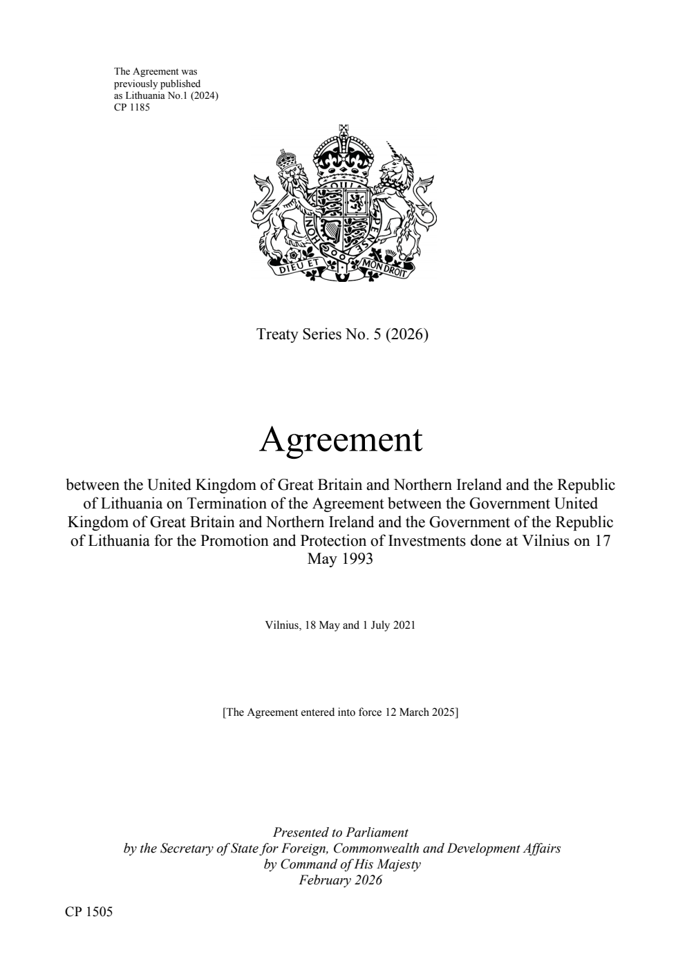 Treaty Series No. 5 (2026) Agreement between the United Kingdom of Great Britain and Northern Ireland and the Republic of Lithuania on Termination of the Agreement between the Government United Kingdom of Great Britain and Northern Ireland and the Government of the Republic of Lithuania for the Promotion and Protection of Investments done at Vilnius on 17 May 1993. Vilnius, 18 May and 1 July 2021