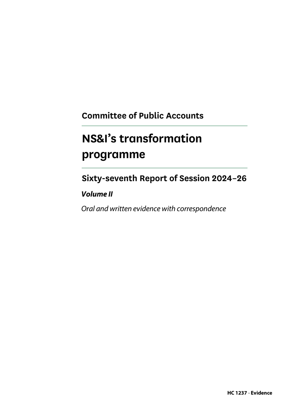 Public Accounts Committee 67th Report. NS&I’s transformation programme Volume 2. Oral and written evidence with correspondence