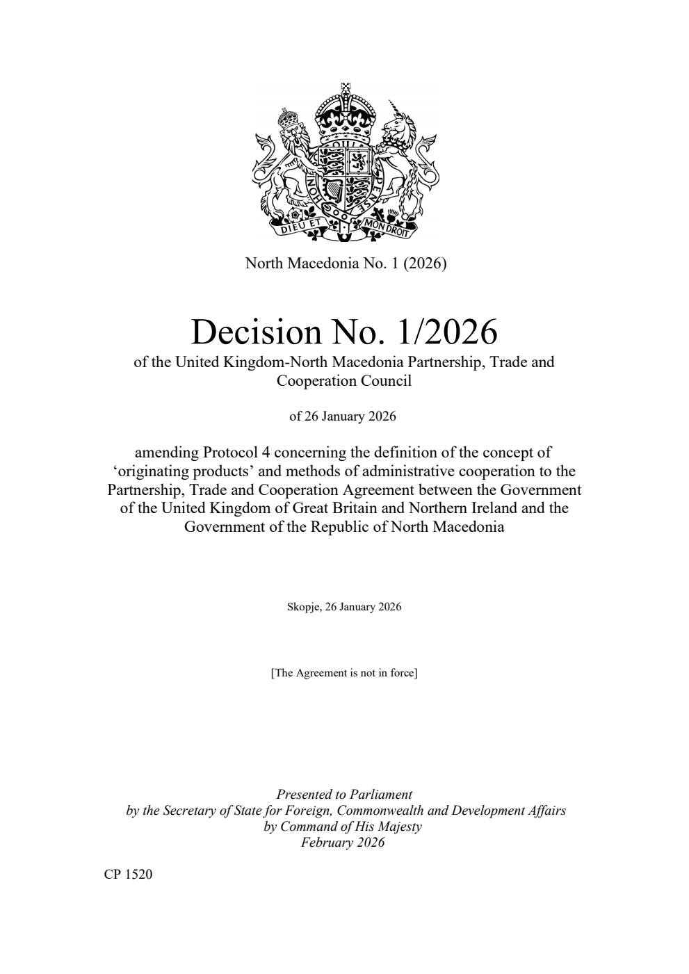 North Macedonia No. 1 (2026) Decision No. 1/2026 of the United Kingdom-North Macedonia Partnership, Trade and Cooperation Council of 26 January 2026 amending Protocol 4 concerning the definition of the concept of ‘originating products’ and methods of administrative cooperation to the Partnership, Trade and Cooperation Agreement between the Government of the United Kingdom of Great Britain and Northern Ireland and the Government of the Republic of North Macedonia. Skopje, 26 January 2026