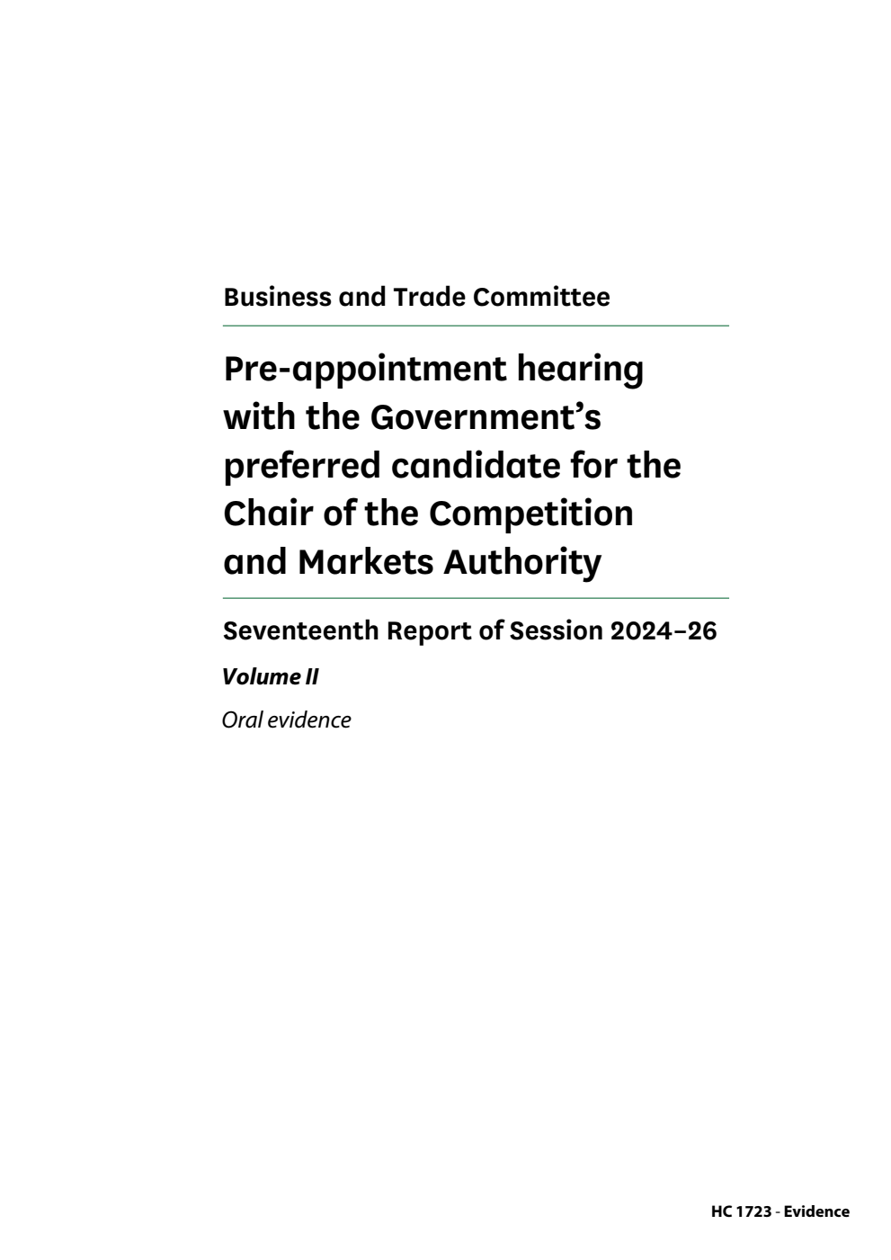 Business and Trade Committee 17th Report. Pre-appointment hearing with the Government’s preferred candidate for the Chair of the Competition and Markets Authority Volume 2. Oral evidence