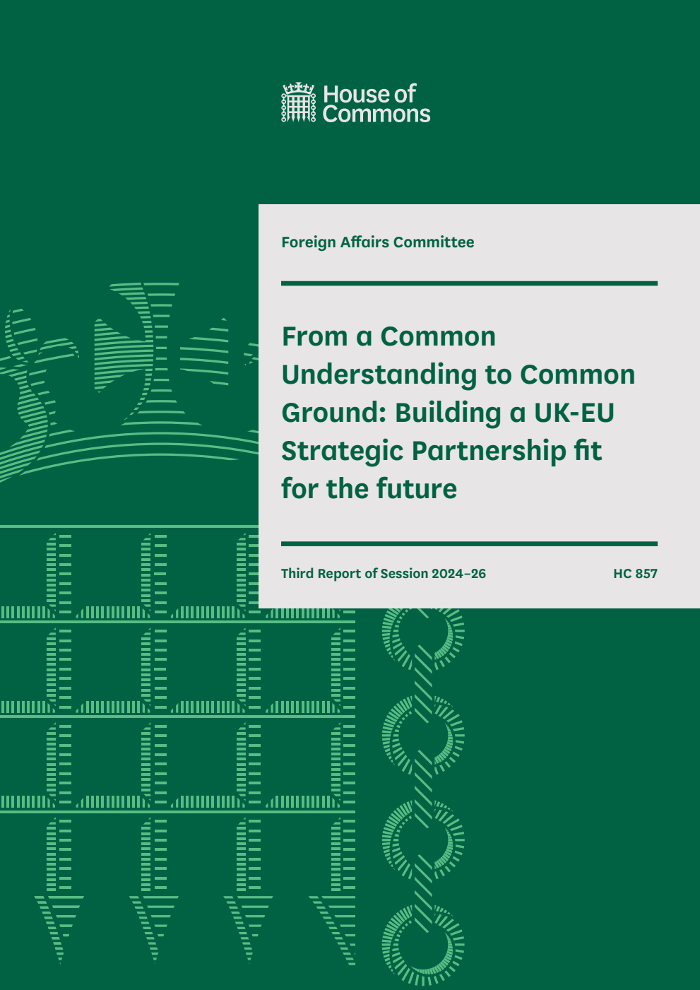Foreign Affairs Committee 3rd Report. From a Common Understanding to Common Ground: Building a UK-EU Strategic Partnership fit for the future Volume 1. Report