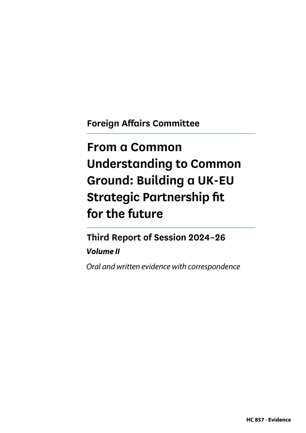 Foreign Affairs Committee 3rd Report. From a Common Understanding to Common Ground: Building a UK-EU Strategic Partnership fit for the future Volume 2. Oral and written evidence with correspondence