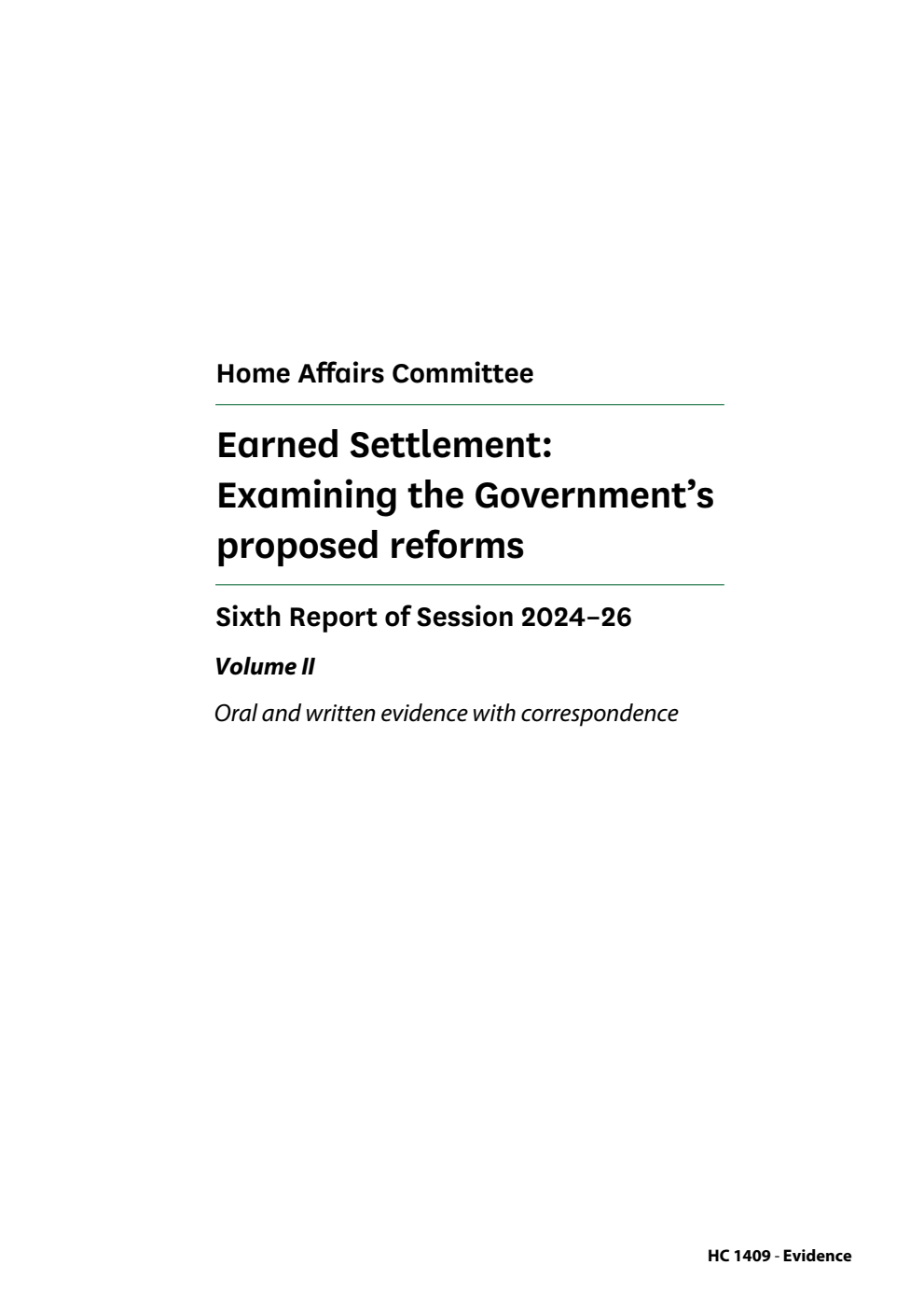 Home Affairs Committee 6th Report. Earned Settlement: Examining the Government’s proposed reforms Volume 2. Oral and written evidence with correspondence