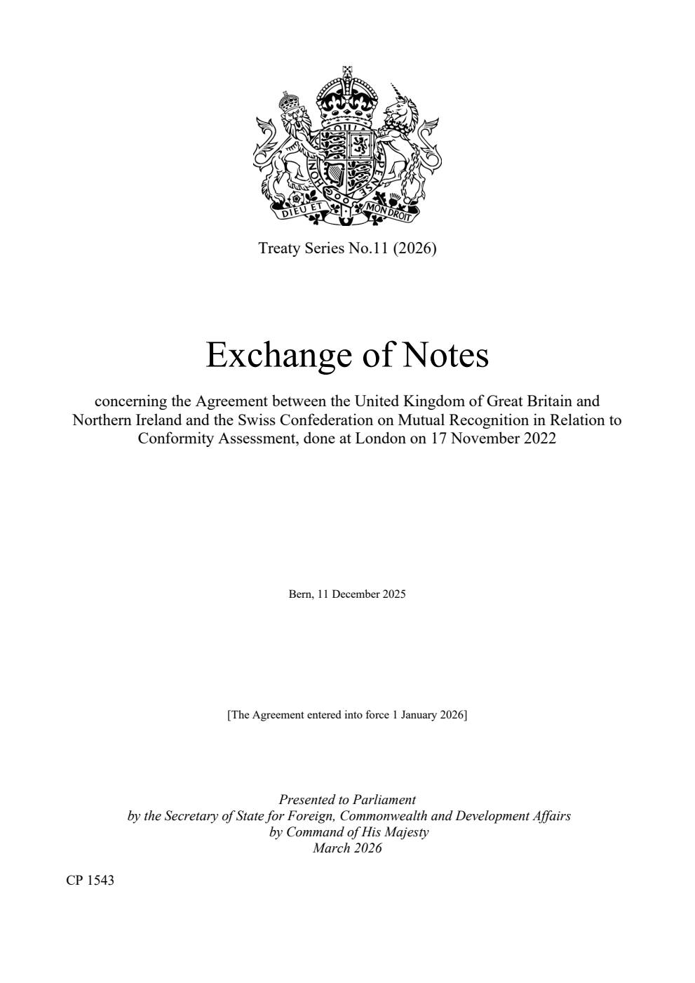 Treaty Series No. 11 (2026) Exchange of Notes concerning the Agreement between the United Kingdom of Great Britain and Northern Ireland and the Swiss Confederation on Mutual Recognition in Relation to Conformity Assessment, done at London on 17 November 2022. Bern, 11 December 2025