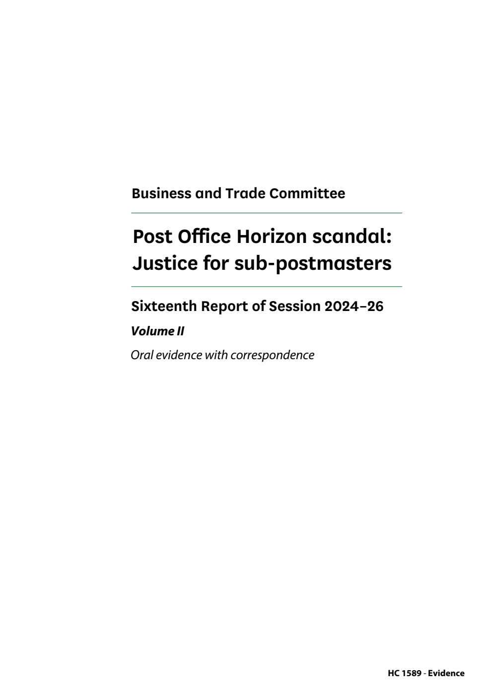 Business and Trade Committee 16th Report. Post Office Horizon scandal: Justice for sub-postmasters Volume 2. Oral evidence with correspondence