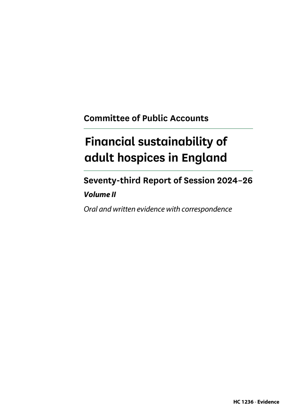 Public Accounts Committee 73rd Report. Financial sustainability of adult hospices in England Volume 2. Oral and written evidence with correspondence