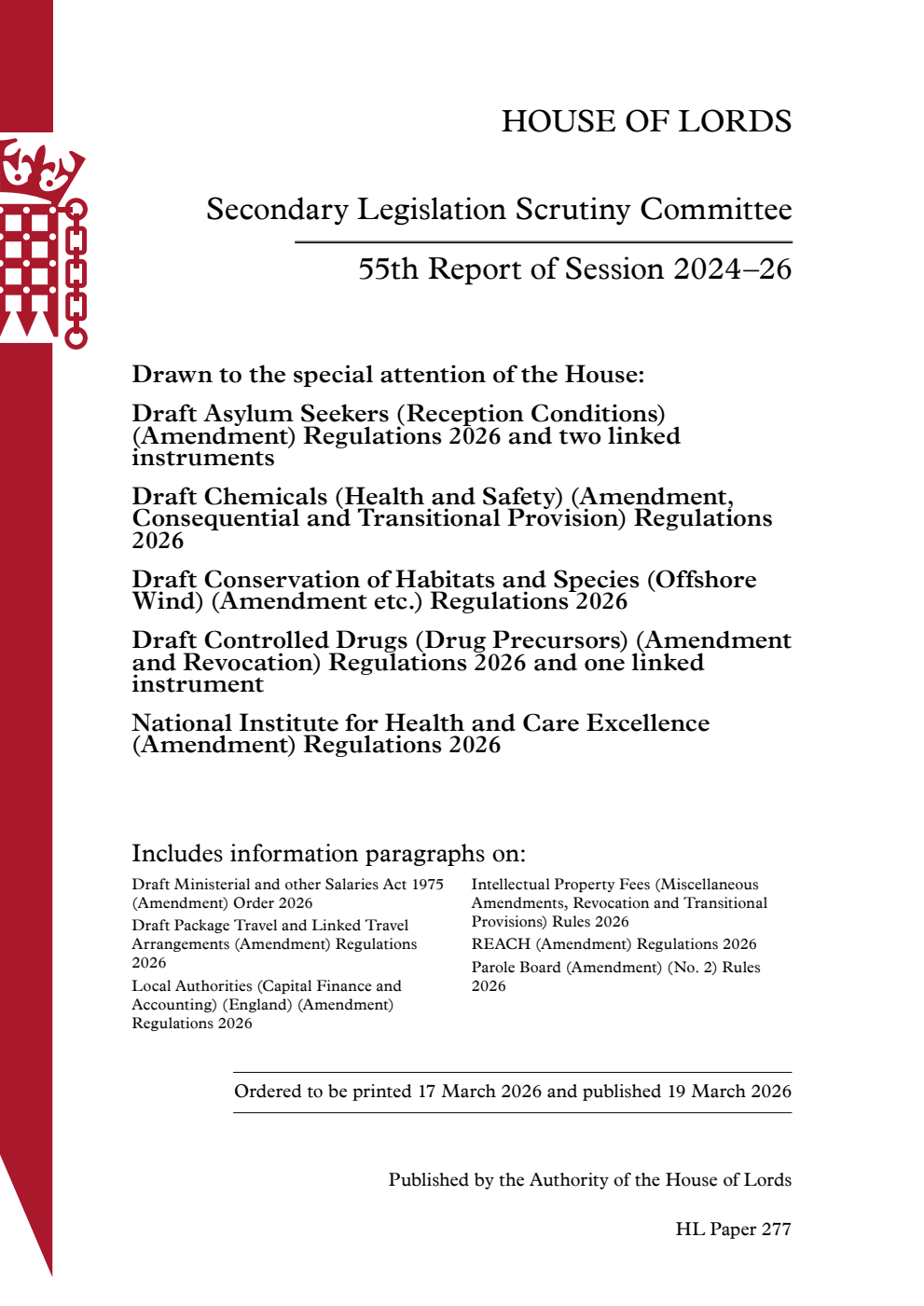 Secondary Legislation Scrutiny Committee 55th Report. Drawn to the special attention of the House: Draft Asylum Seekers (Reception Conditions) (Amendment) Regulations 2026 and two linked instruments. Draft Chemicals (Health and Safety) (Amendment, Consequential and Transitional Provision) Regulations 2026. Draft Conservation of Habitats and Species (Offshore Wind) (Amendment etc.) Regulations 2026. Draft Controlled Drugs (Drug Precursors) (Amendment and Revocation) Regulations 2026 and one linked instrument. National Institute for Health and Care Excellence (Amendment) Regulations 2026