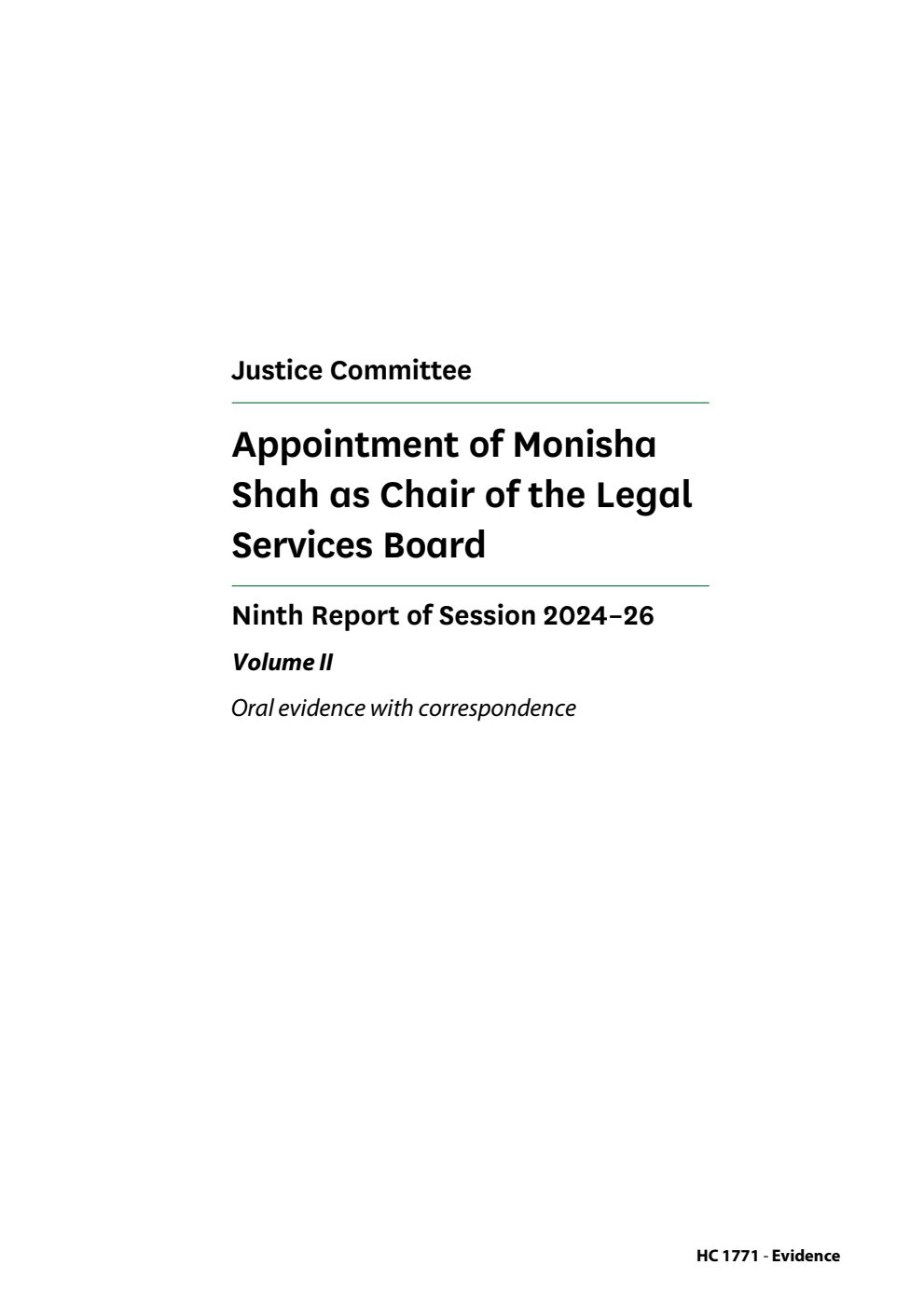 Justice Committee 9th Report. Appointment of Monisha Shah as Chair of the Legal Services Board Volume 2. Oral evidence with correspondence