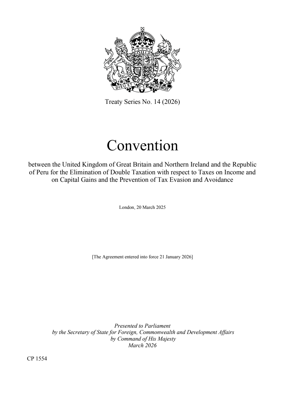 Treaty Series No. 14 (2026) Convention between the United Kingdom of Great Britain and Northern Ireland and the Republic of Peru for the Elimination of Double Taxation with respect to Taxes on Income and on Capital Gains and the Prevention of Tax Evasion and Avoidance. London, 20 March 2026