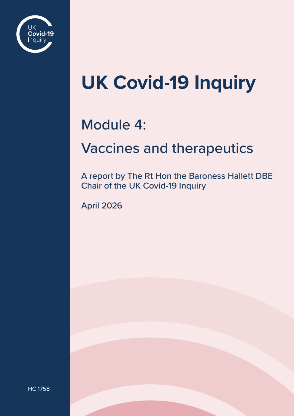 UK Covid-19 Inquiry. Module 4: Vaccines and therapeutics. A report by The Rt Hon the Baroness Hallett DBE Chair of the UK Covid-19 Inquiry