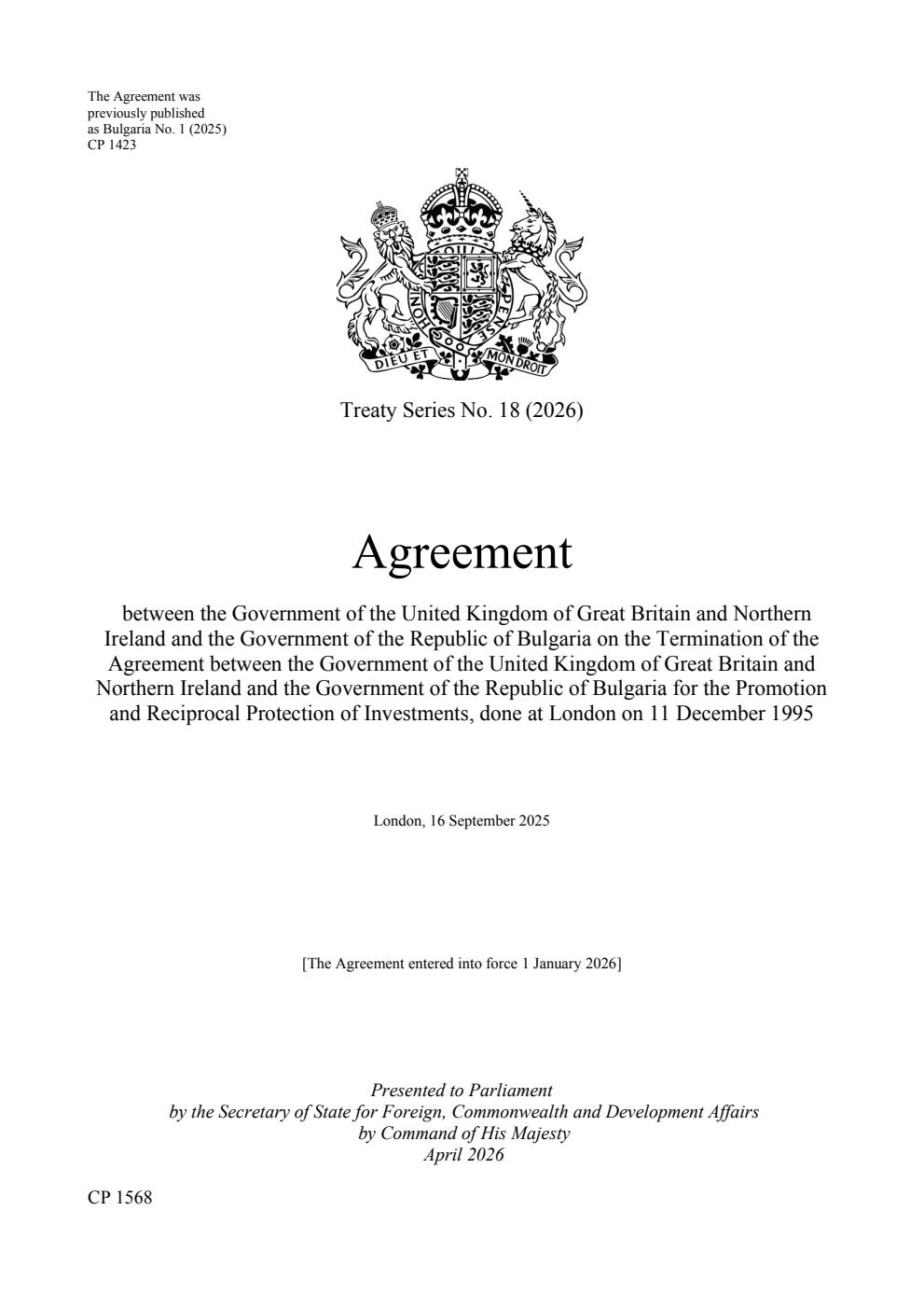 Treaty Series No. 18 (2026) Agreement between the Government of the United Kingdom of Great Britain and Northern Ireland and the Government of the Republic of Bulgaria on the Termination of the Agreement between the Government of the United Kingdom of Great Britain and Northern Ireland and the Government of the Republic of Bulgaria for the Promotion and Reciprocal Protection of Investments, done at London on 11 December 1995. London, 16 September 2025