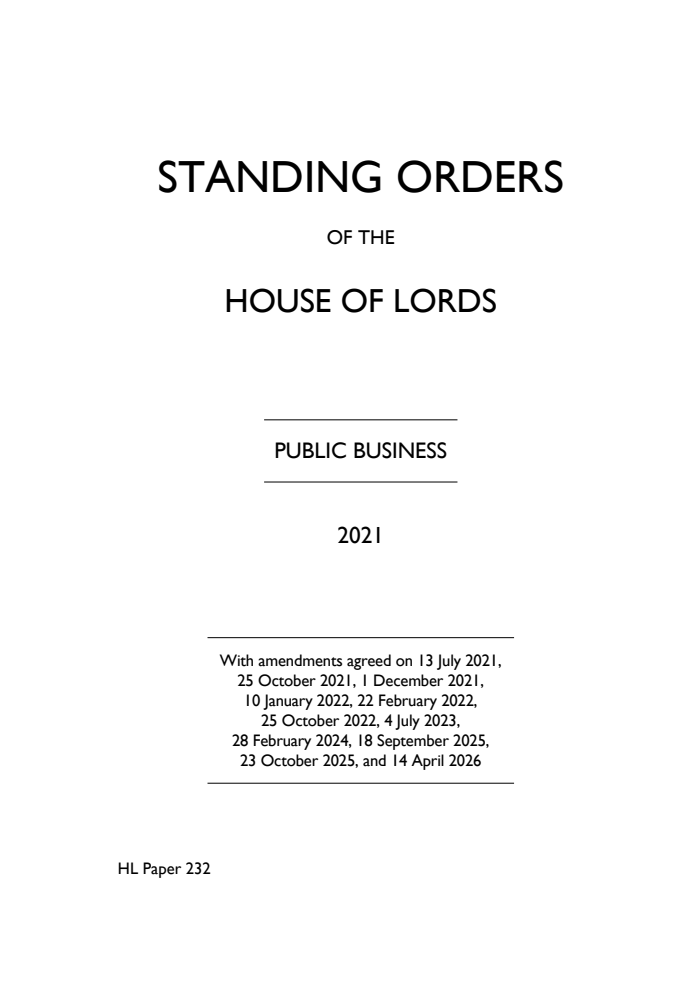 The Standing Orders of the House of Lords Relating to Public Business 2021 With amendments agreed on 13 July 2021, 25 October 2021, 1 December 2021, 10 January 2022, 22 February 2022 and 25 October 2022, 4 July 2023, 28 February 2024, 18 September 2025, 23 October 2025, and 14 April 2026