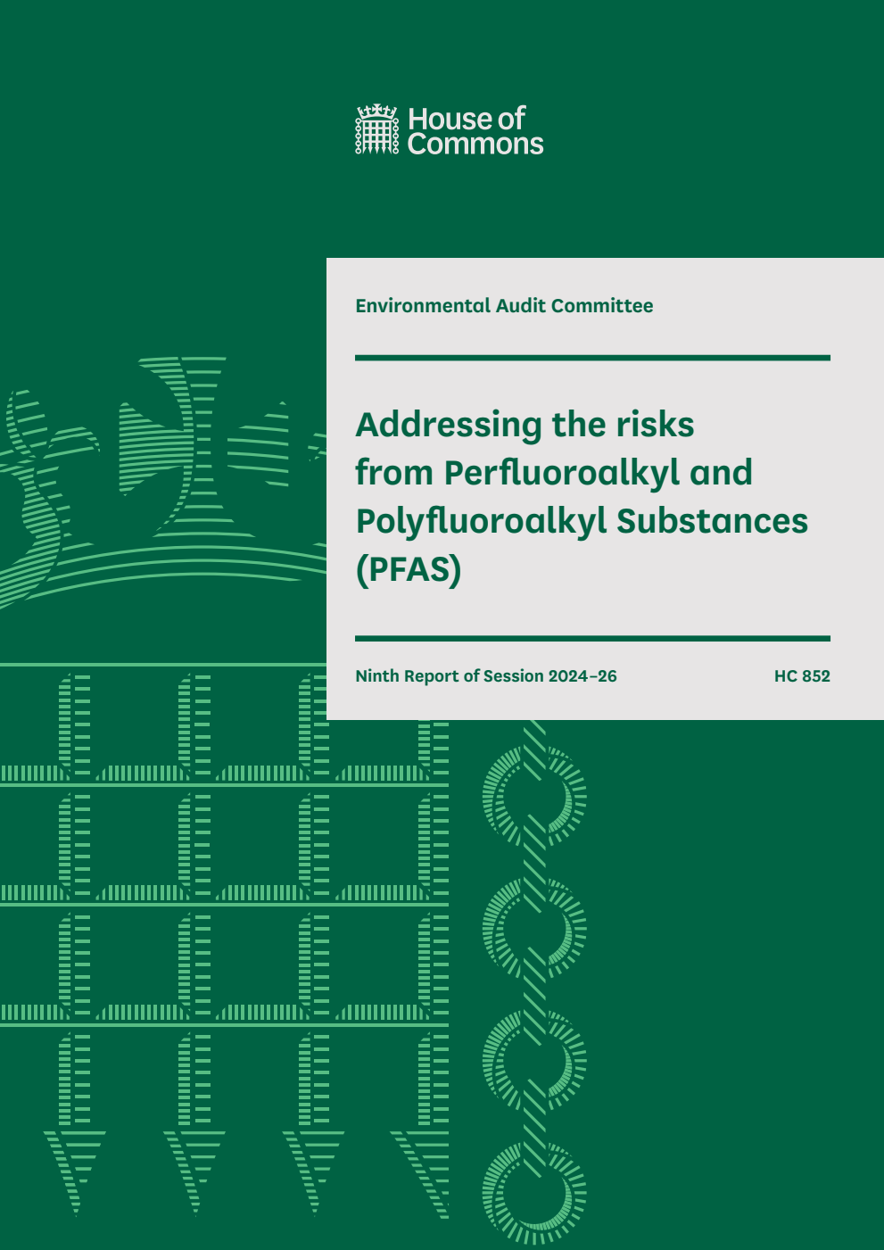 Environmental Audit Committee 9th Report. Addressing the risks from Perfluoroalkyl and Polyfluoroalkyl Substances (PFAS) Volume 1. Report