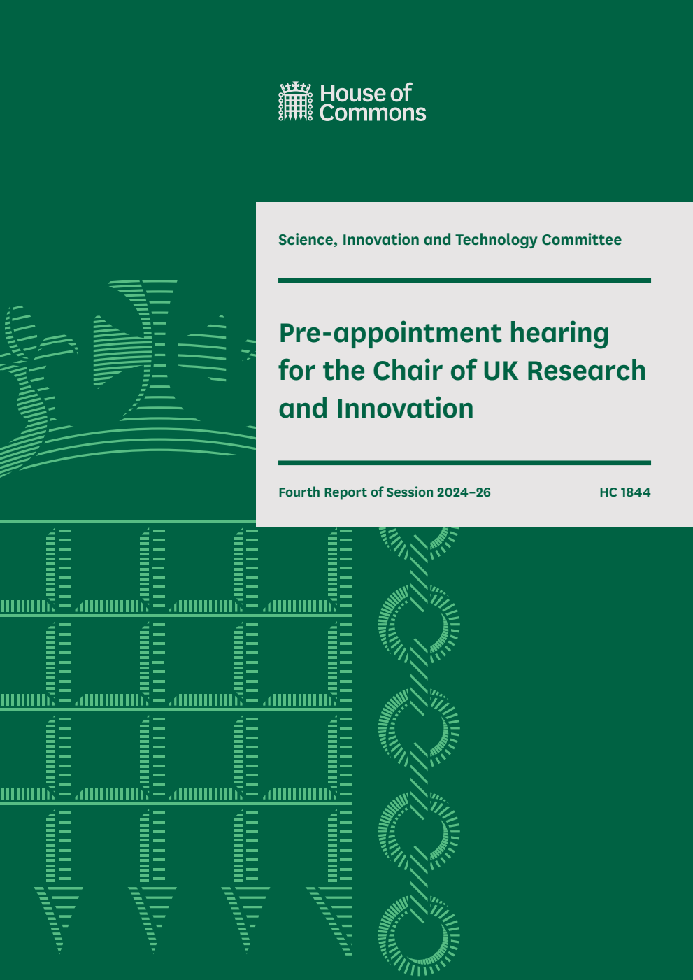 Science, Innovation and Technology Committee 4th Report. Pre-appointment hearing for the Chair of UK Research and Innovation Volume 1. Report