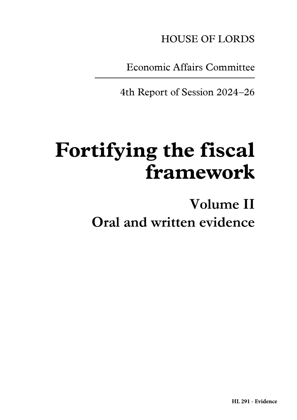 Economic Affairs Committee 4th Report. Fortifying the fiscal framework Volume 2. Oral and written evidence