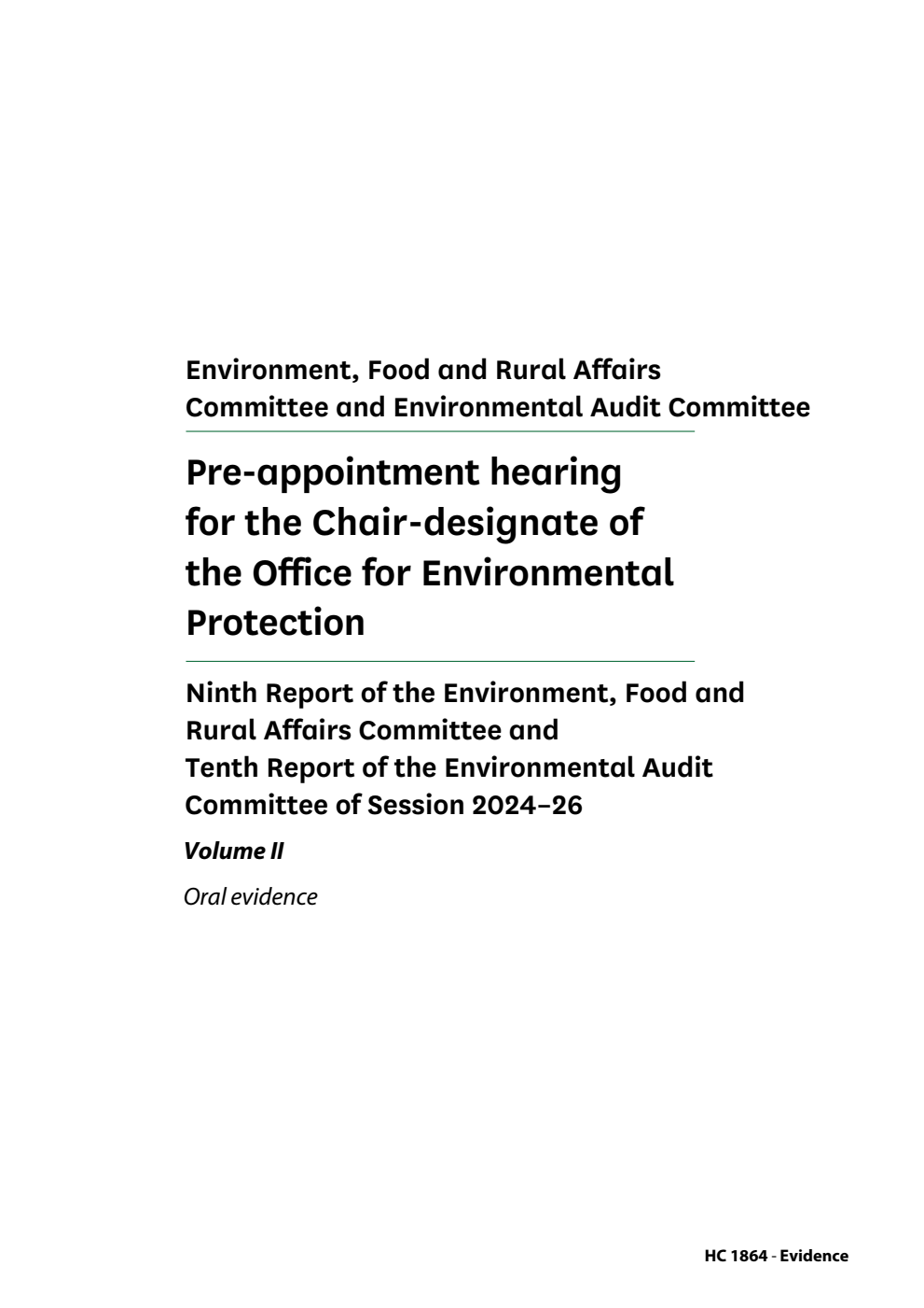 Environment, Food and Rural Affairs Committee 9th Report and Environmental Audit Committee 10th Report. Pre-appointment hearing for the Chair-designate of the Office for Environmental Protection Volume 2. Oral evidence