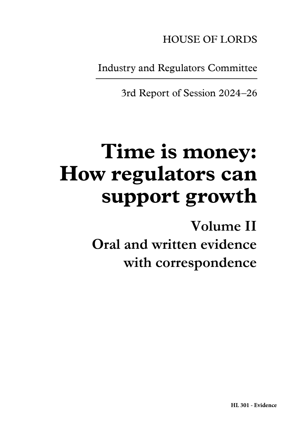 Industry and Regulators Committee 3rd Report. Time is money: How regulators can support growth Volume 2. Oral and written evidence  with correspondence