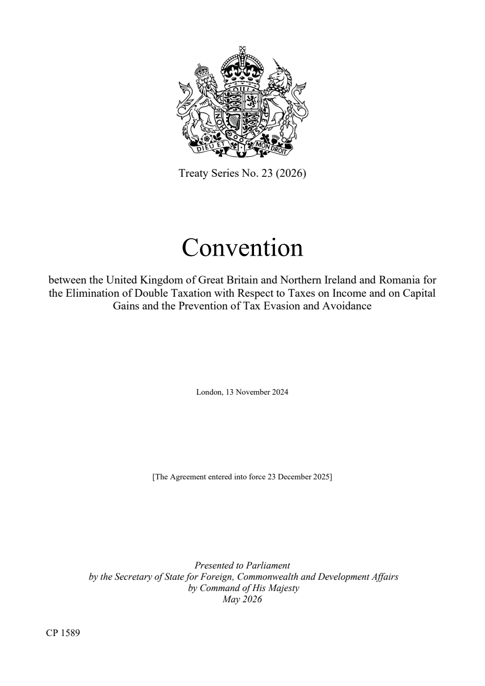 Treaty Series No. 23 2026 Convention between the United Kingdom of Great Britain and Northern Ireland and Romania for the Elimination of Double Taxation with Respect to Taxes on Income and on Capital Gains and the Prevention of Tax Evasion and Avoidance.  London, 13 November 2024