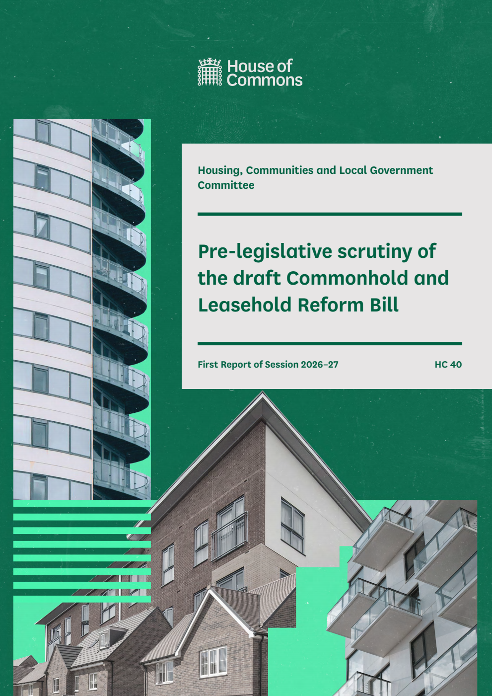 Housing, Communities and Local Government Committee 1st Report. Pre-legislative scrutiny of the draft Commonhold and Leasehold Reform Bill Volume 1. Report