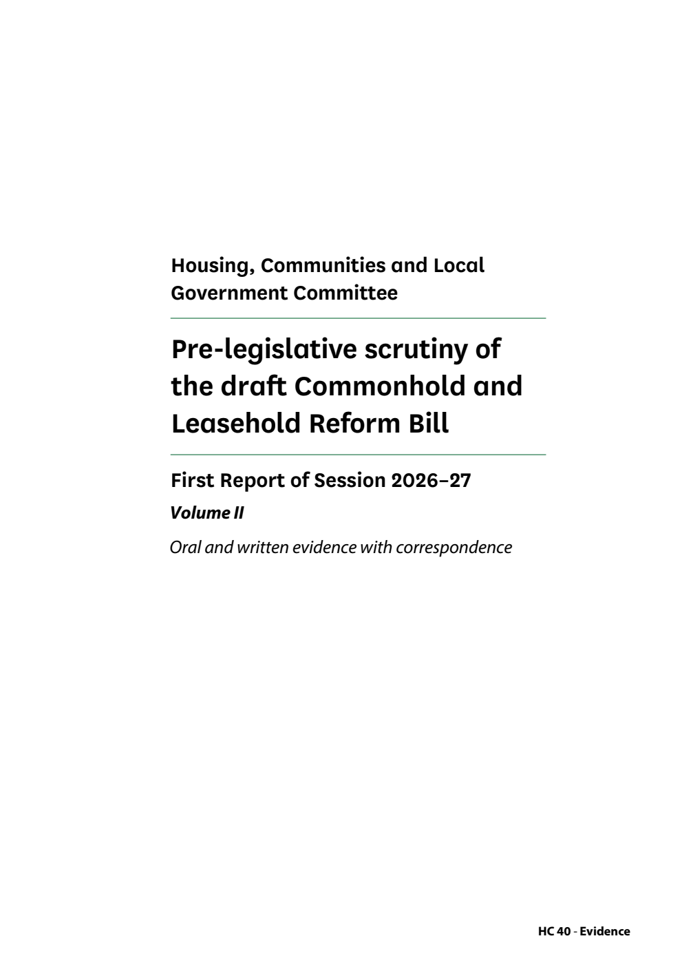 Housing, Communities and Local Government Committee 1st Report. Pre-legislative scrutiny of the draft Commonhold and Leasehold Reform Bill Volume 2. Oral and written evidence with correspondence