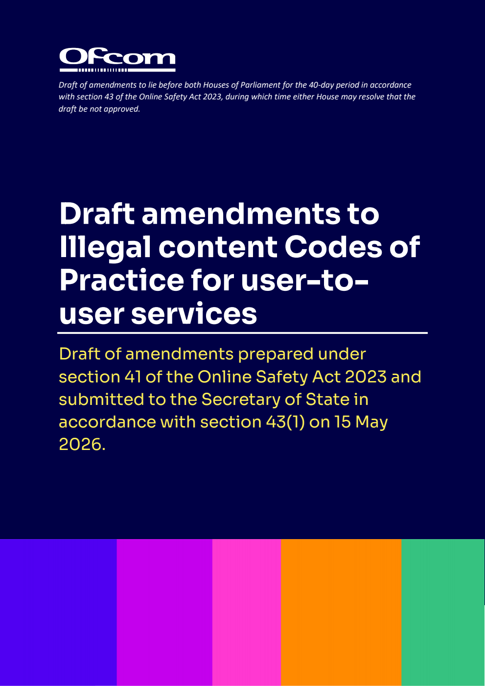Draft amendments to Illegal content Codes of Practice for user-to-user services.  Draft of amendments prepared under section 41 of the Online Safety Act 2023 and submitted to the Secretary of State in accordance with section 43(1) on 15 May 2026