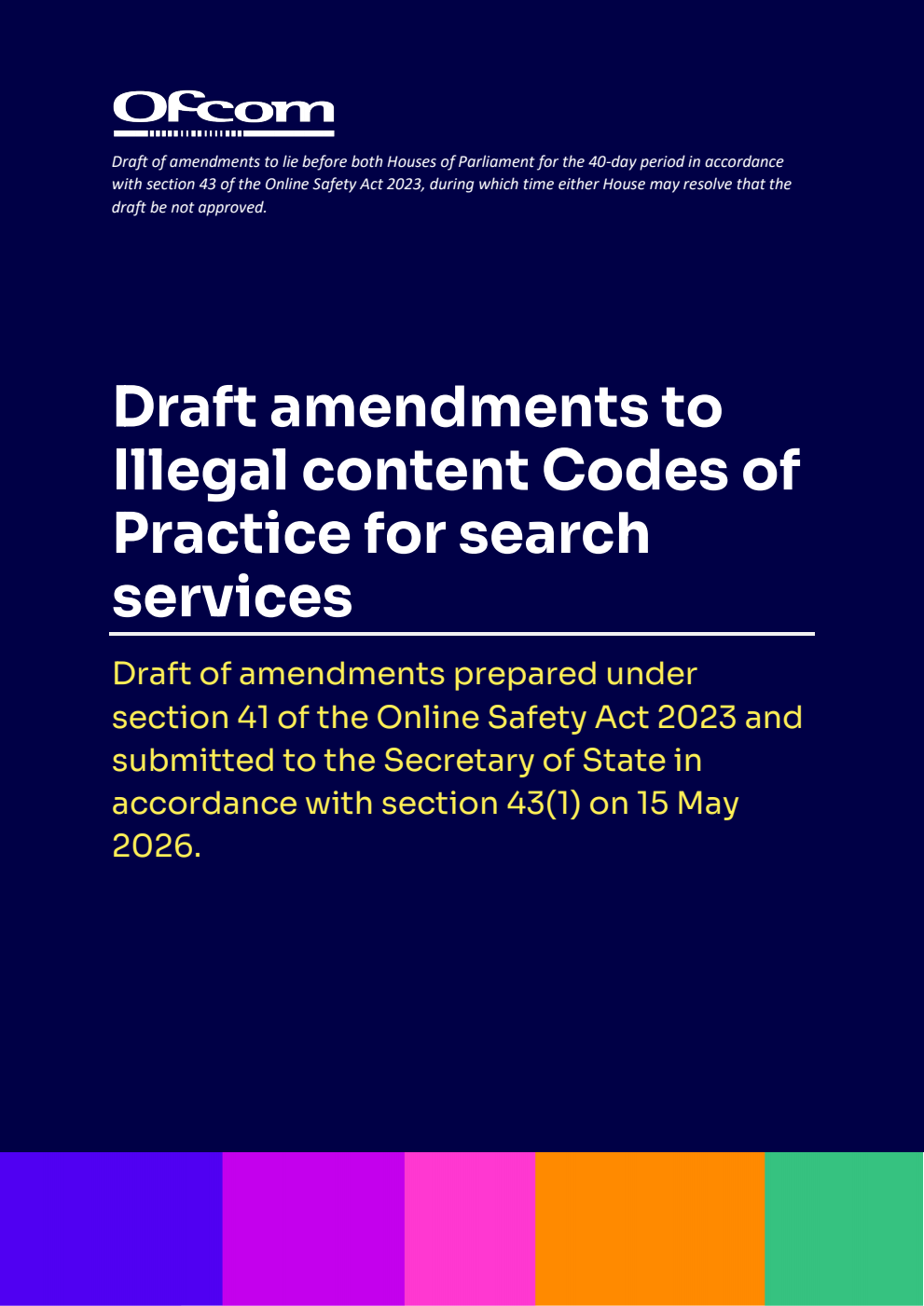Draft amendments to Illegal content Codes of Practice for search services.  Draft of amendments prepared under section 41 of the Online Safety Act 2023 and submitted to the Secretary of State in accordance with section 43(1) on 15 May 2026.