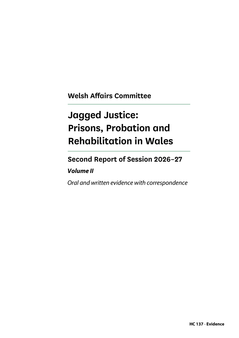 Welsh Affairs Committee 2nd Report. Jagged Justice: Prisons, Probation and Rehabilitation in Wales Volume 2. Oral and written evidence with correspondence