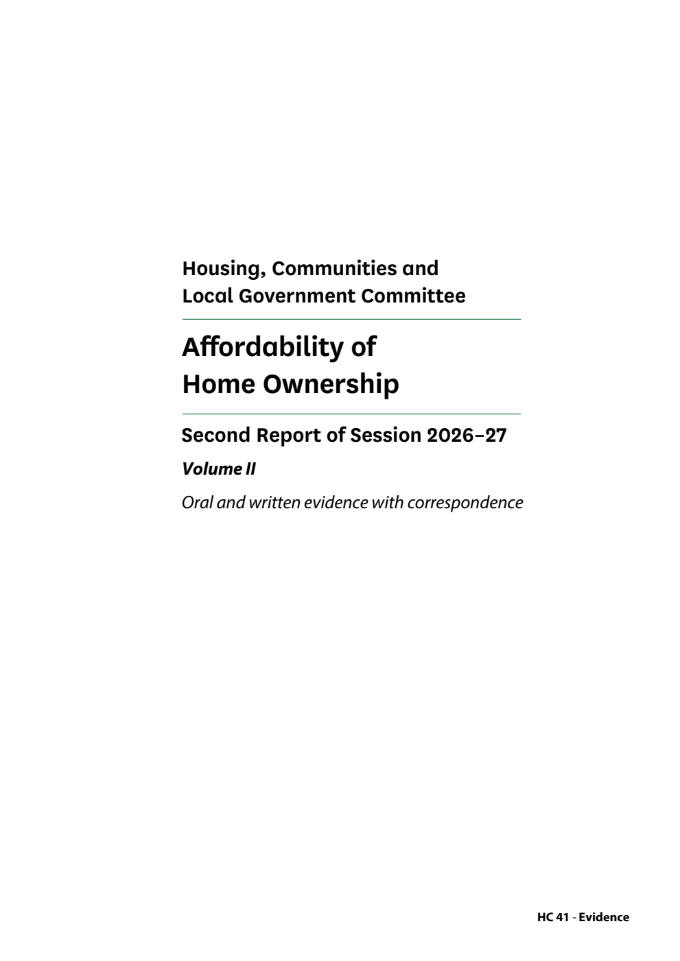 Housing, Communities and Local Government Committee 2nd Report. Affordability of Home Ownership Volume 2. Oral and written evidence with correspondence