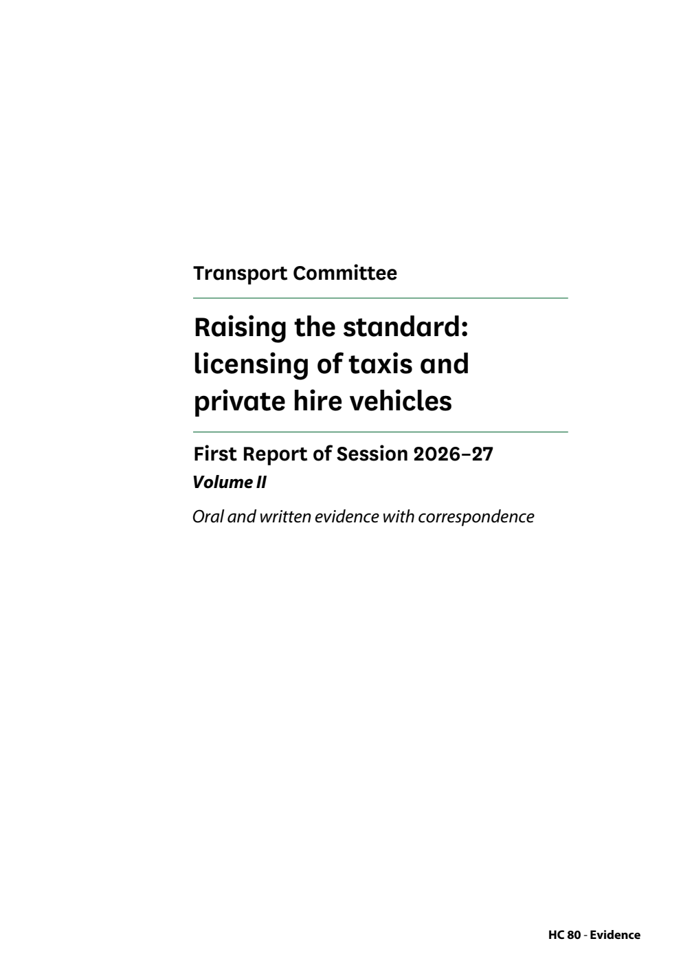 Transport Committee 1st Report. Raising the standard: licensing of taxis and private hire vehicles Volume 2. Oral and written evidence with correspondence