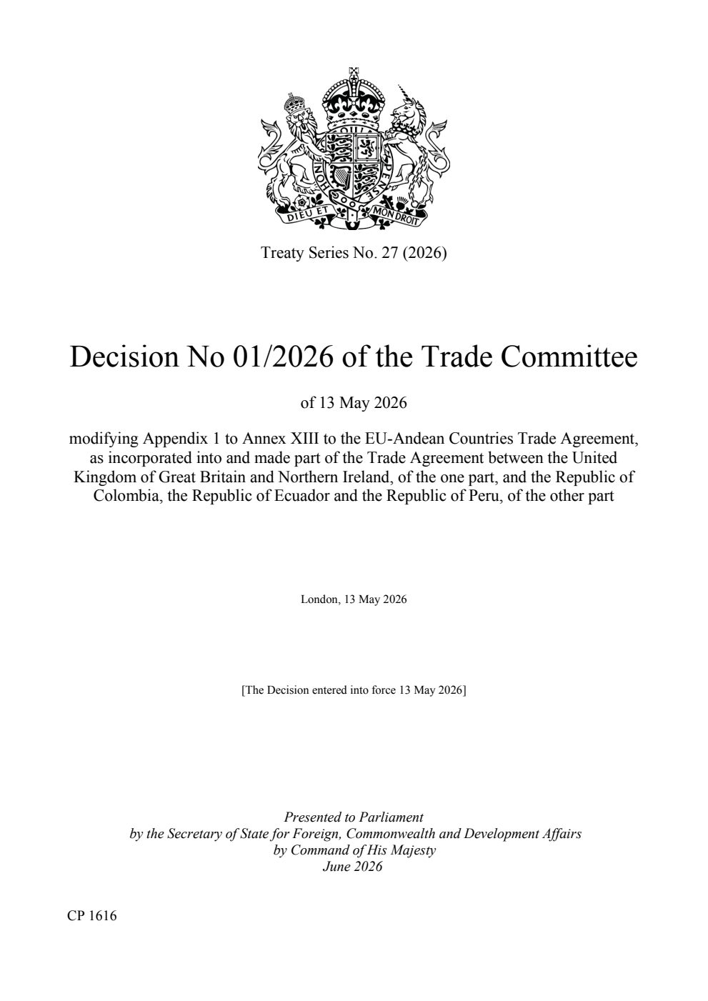 Treaty Series No. 27 (2026) Decision No 01/2026 of the Trade Committee of 13 May 2026 modifying Appendix 1 to Annex XIII to the EU-Andean Countries Trade Agreement, as incorporated into and made part of the Trade Agreement between the United Kingdom of Great Britain and Northern Ireland, of the one part, and the Republic of Colombia, the Republic of Ecuador and the Republic of Peru, of the other part. London, 13 May 2026