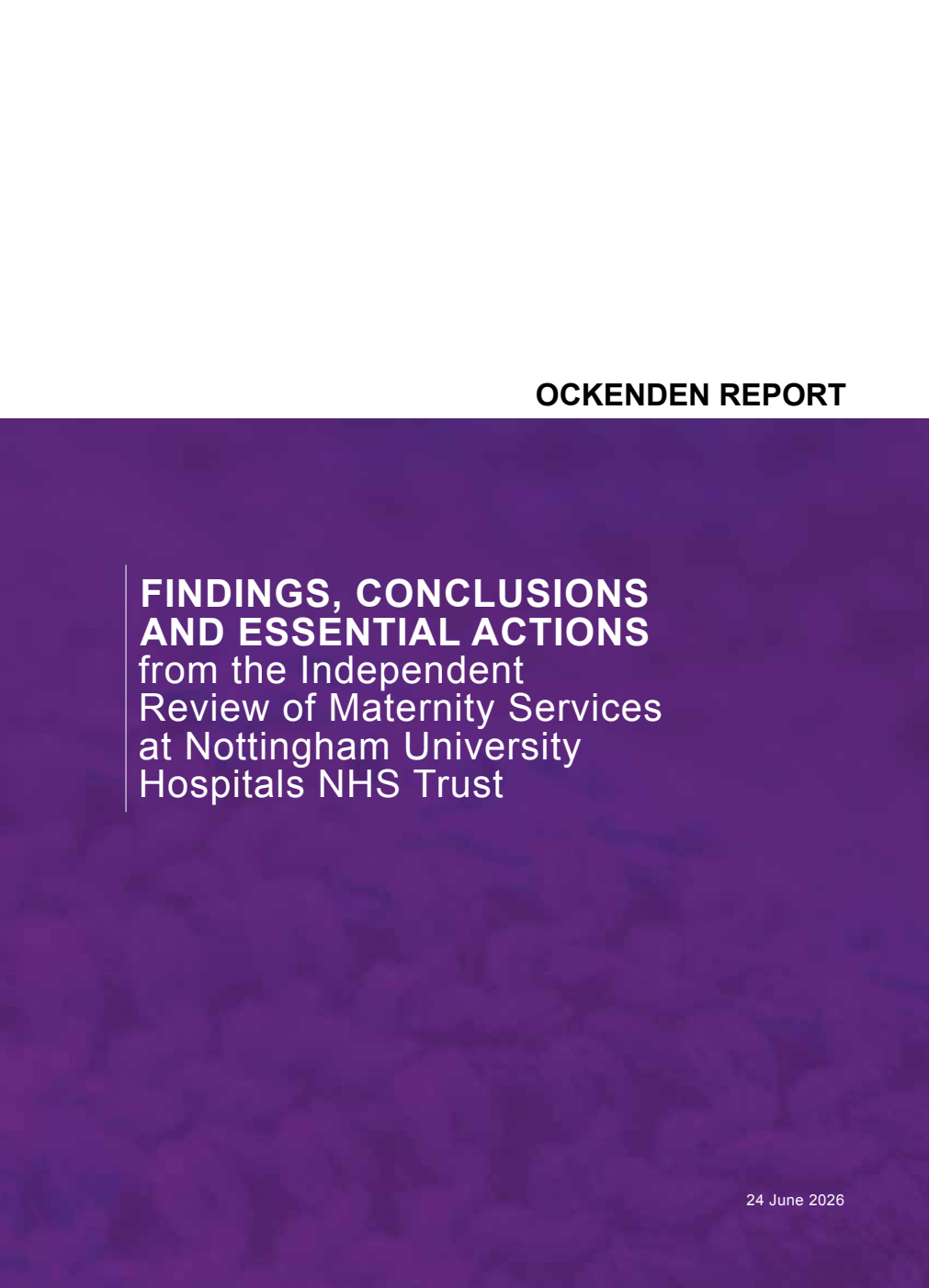 Ockenden Report: Findings, conclusions and essential actions from the Independent Review of Maternity Services at Nottingham University Hospitals NHS Trust