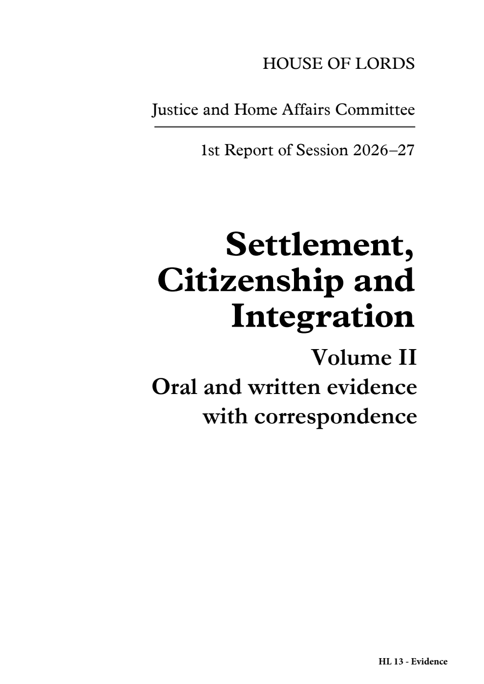 Justice and Home Affairs Committee 1st Report. Settlement, Citizenship and Integration Volume 2. Oral and written evidence with correspondence