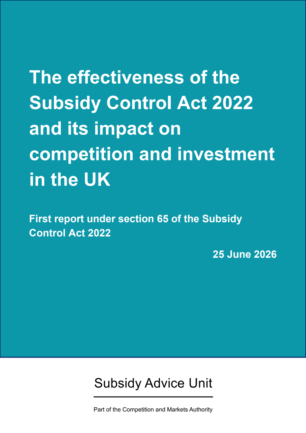 The effectiveness of the Subsidy Control Act 2022 and its impact on competition and investment in the UK. First report under section 65 of the Subsidy Control Act 2022