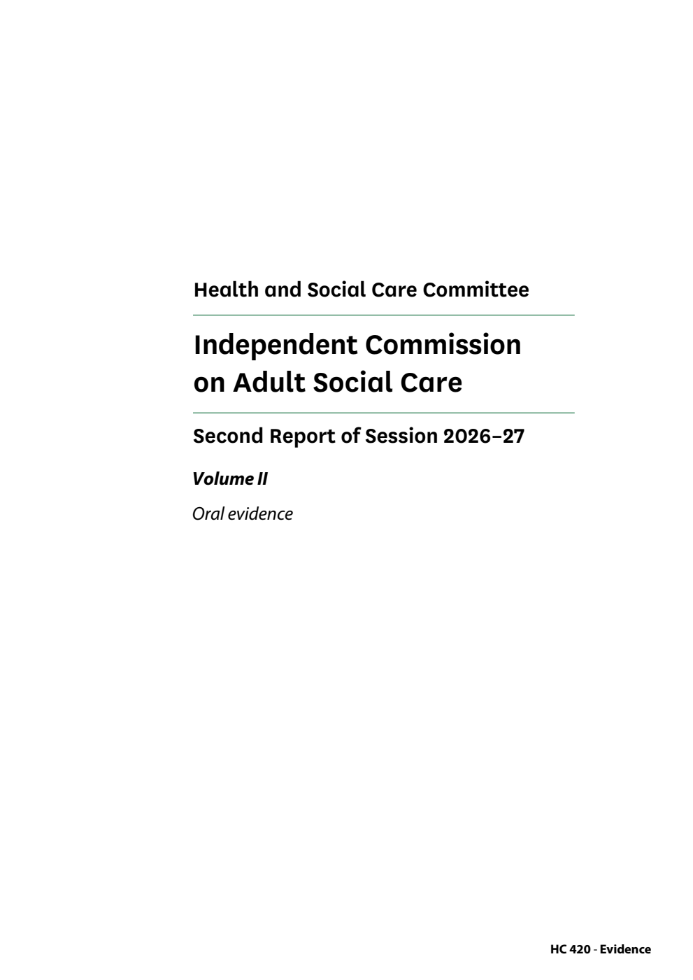 Health and Social Care Committee 2nd Report. Independent Commission on Adult Social Care Volume 2. Oral evidence