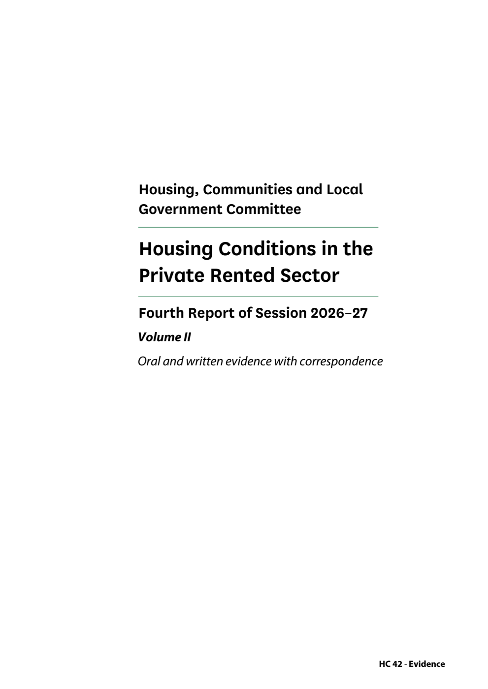 Housing, Communities and Local Government Committee 4th Report. Housing Conditions in the Private Rented Sector Volume 2. Oral and written evidence with correspondence