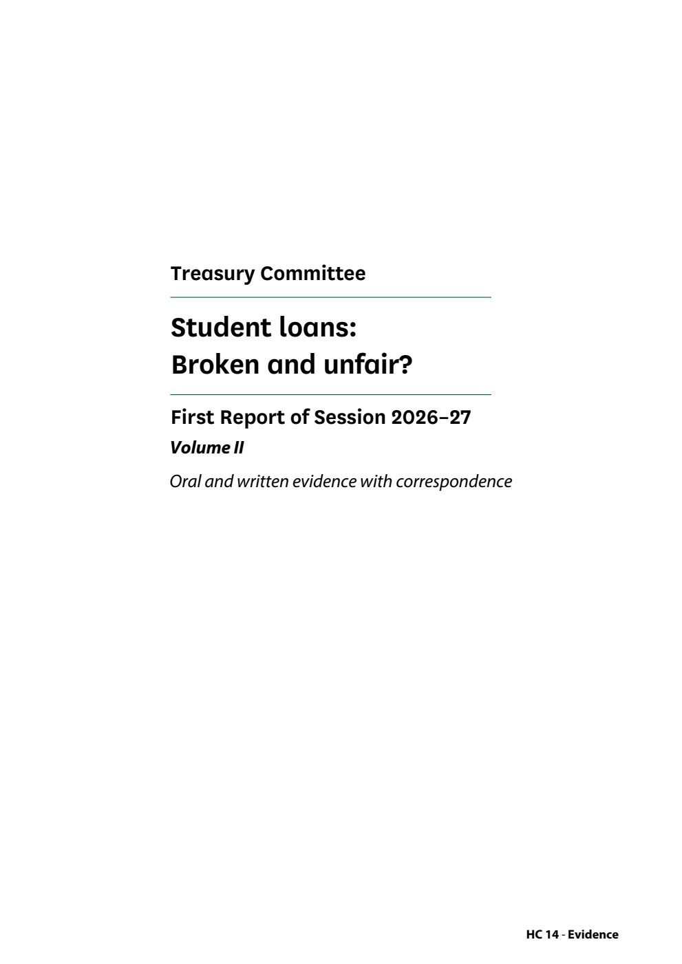 Treasury Committee 1st Report. Student loans: Broken and unfair? Volume 2. Oral and written evidence with correspondence