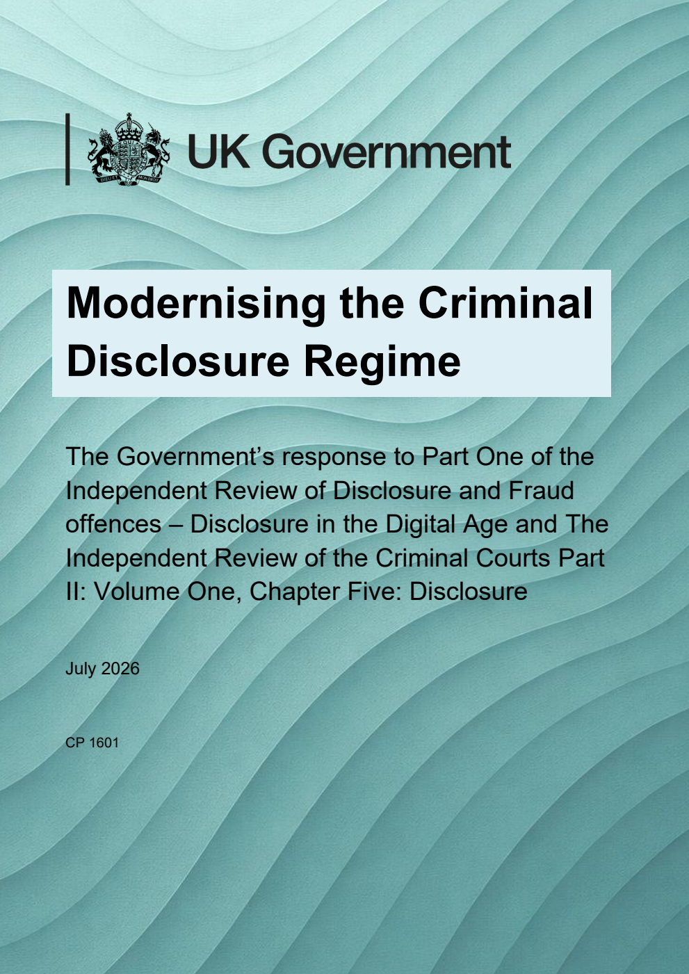 Modernising the Criminal Disclosure Regime. The Government’s response to Part One of the Independent Review of Disclosure and Fraud offences – Disclosure in the Digital Age and The Independent Review of the Criminal Courts Part II: Volume One, Chapter Five: Disclosure