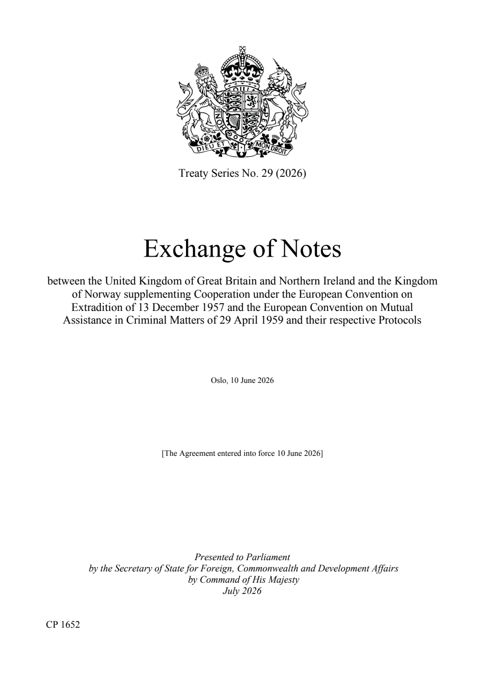 Treaty Series No. 29 (2026) Exchange of Notes between the United Kingdom of Great Britain and Northern Ireland and the Kingdom of Norway supplementing Cooperation under the European Convention on Extradition of 13 December 1957 and the European Convention on Mutual Assistance in Criminal Matters of 29 April 1959 and their respective Protocols. Oslo, 10 June 2026
