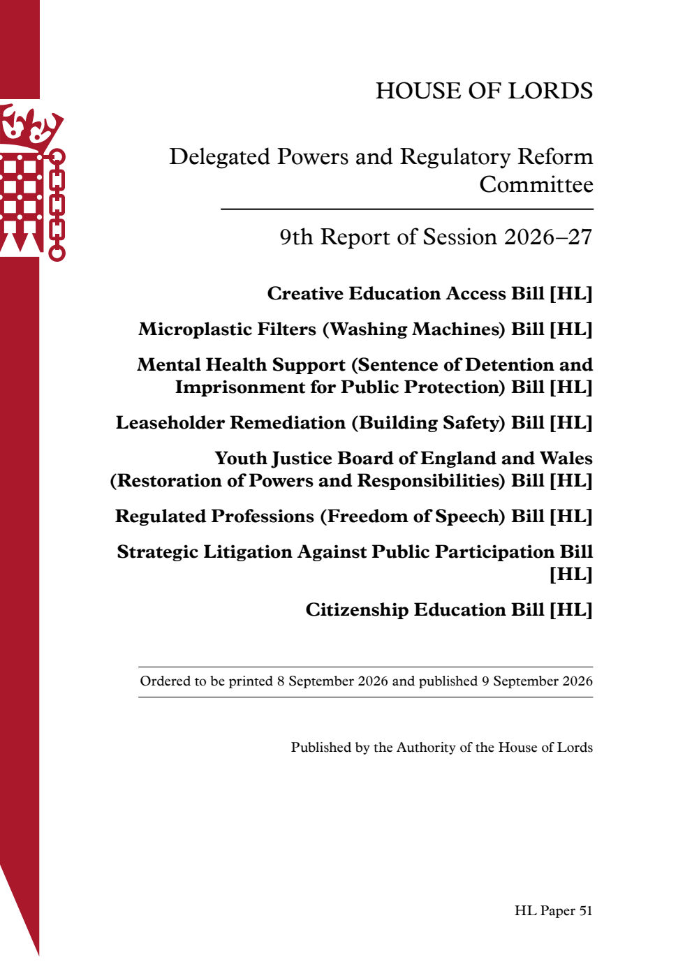 Delegated Powers and Regulatory Reform Committee 9th Report. Creative Education Access Bill [HL]. Microplastic Filters (Washing Machines) Bill [HL]. Mental Health Support (Sentence of Detention and Imprisonment for Public Protection) Bill [HL]. Leaseholder Remediation (Building Safety) Bill [HL]. Youth Justice Board of England and Wales (Restoration of Powers and Responsibilities) Bill [HL]. Regulated Professions (Freedom of Speech) Bill [HL]. Strategic Litigation Against Public Participation Bill [HL]. Citizenship Education Bill [HL]