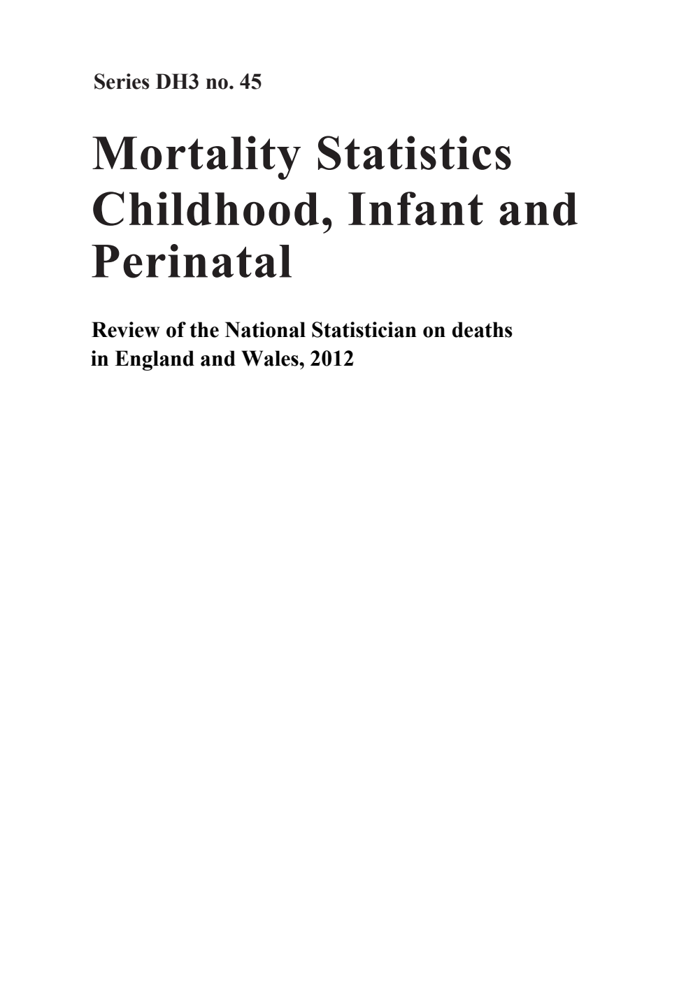 DH3 Number 45 Mortality Statistics Childhood, Infant and Perinatal; Review of the National Statistician on deaths in England and Wales, 2012