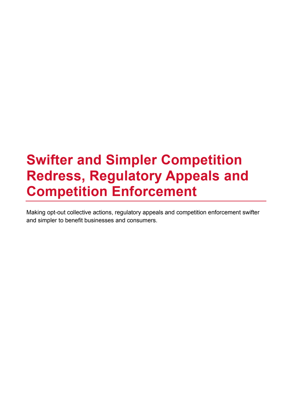 Swifter and Simpler Competition Redress, Regulatory Appeals and Competition Enforcement. Making opt-out collective actions, regulatory appeals and competition enforcement swifter and simpler to benefit businesses and consumers