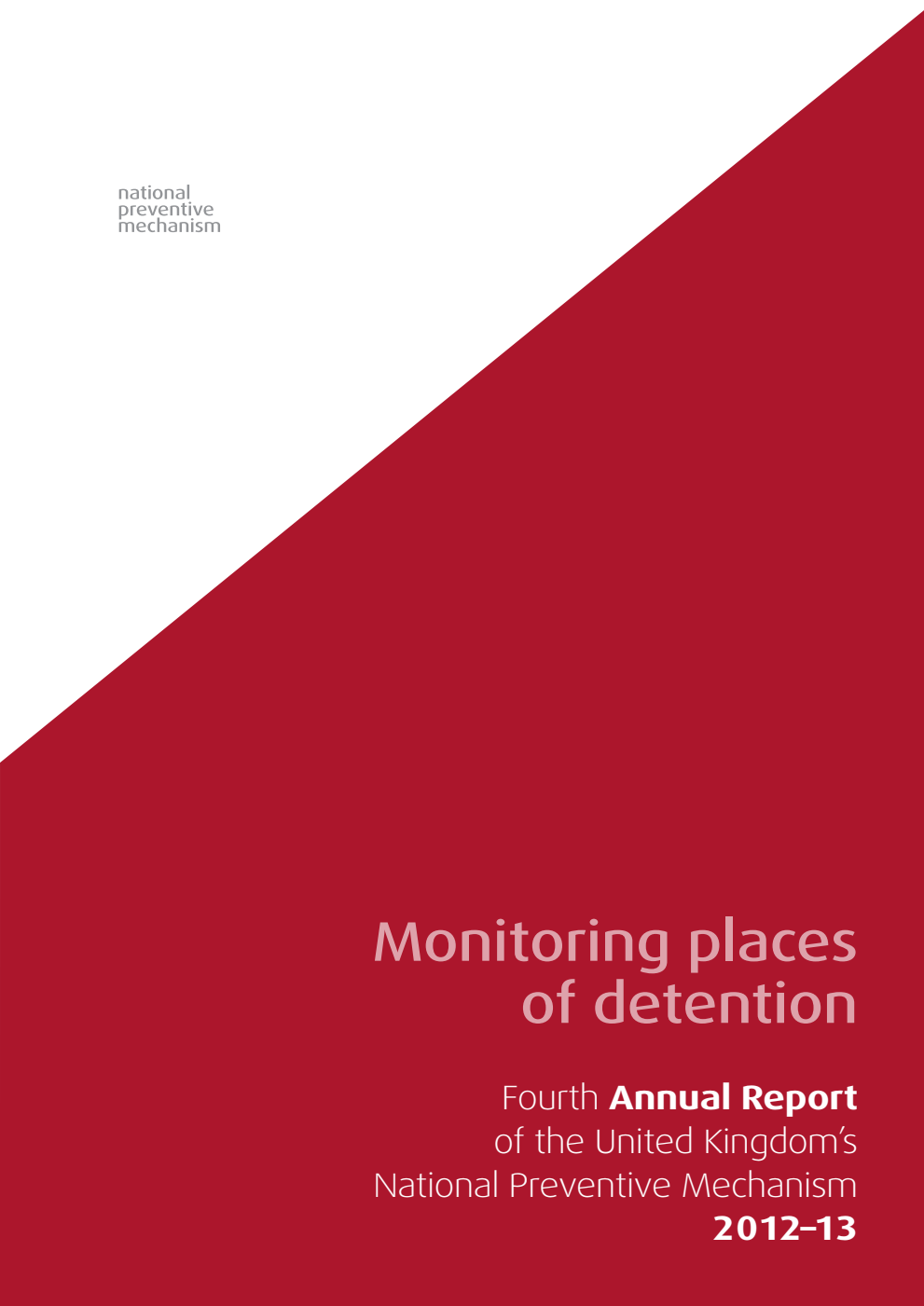 Monitoring places of detention: Fourth Annual Report of the United Kingdom’s National Preventive Mechanism 1 April 2012 – 31 March 2013