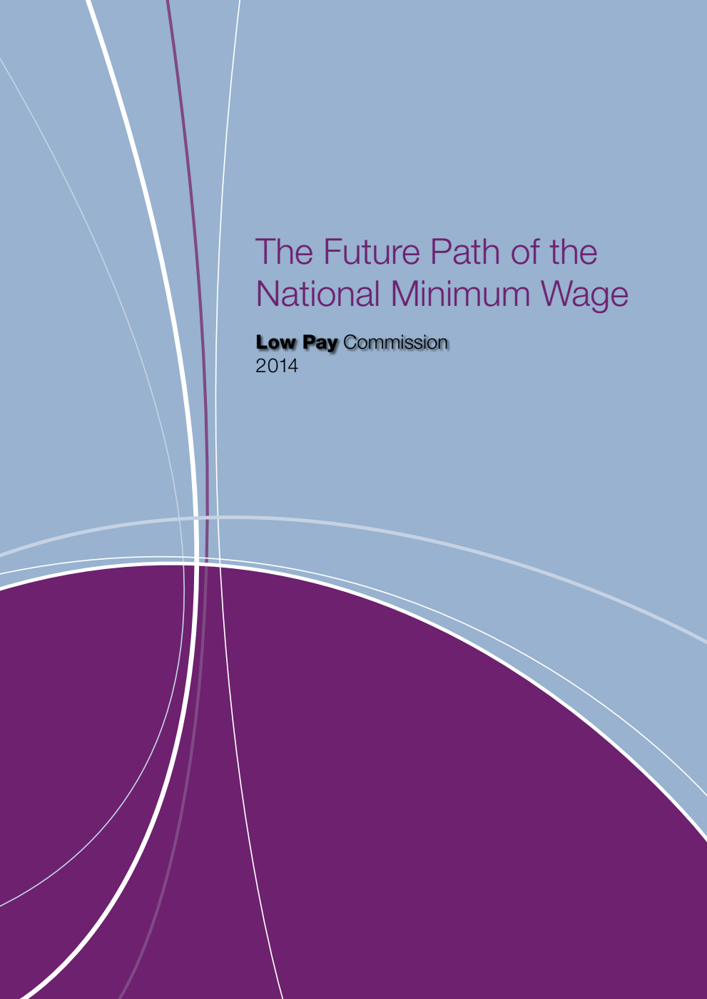 The Future Path of the National Minimum Wage Low Pay Commission 2014