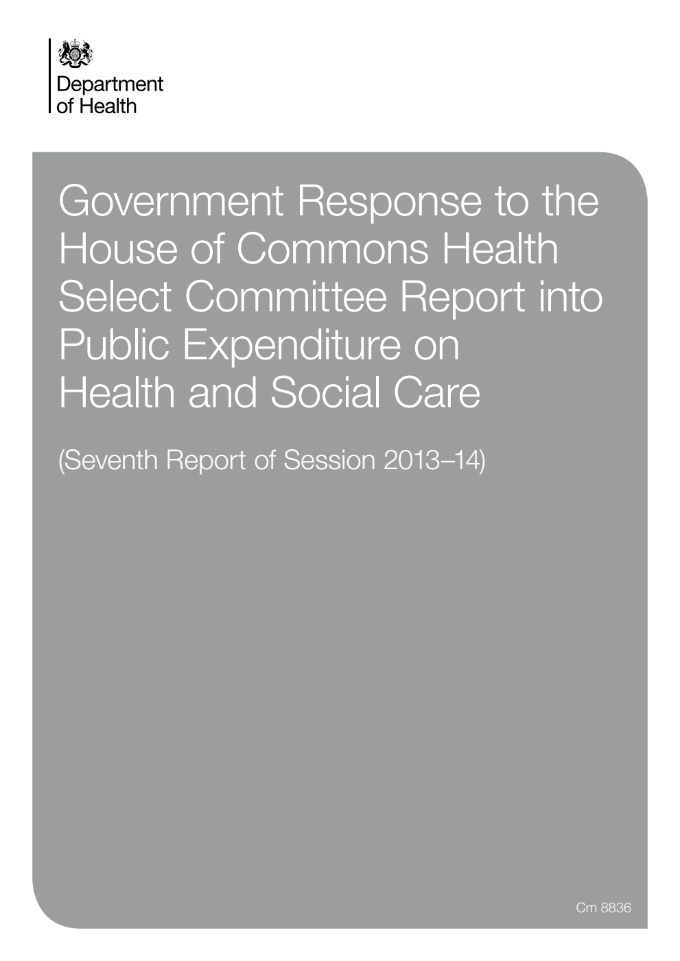 Government Response to the House of Commons Health Select Committee Report into Public Expenditure on Health and Social Care (Seventh Report of the Session 2013-14)