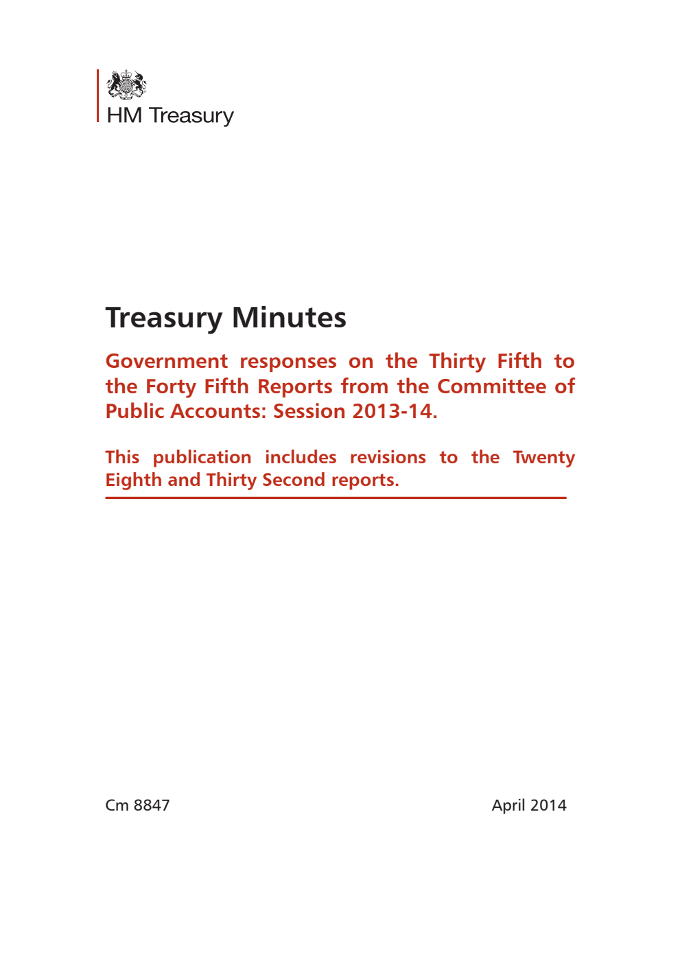 Treasury Minutes: Government responses on the 35th to the 45th Reports from the Committee of Public Accounts: Session 2013-14. This publication includes revisions to the 28th and 32nd reports