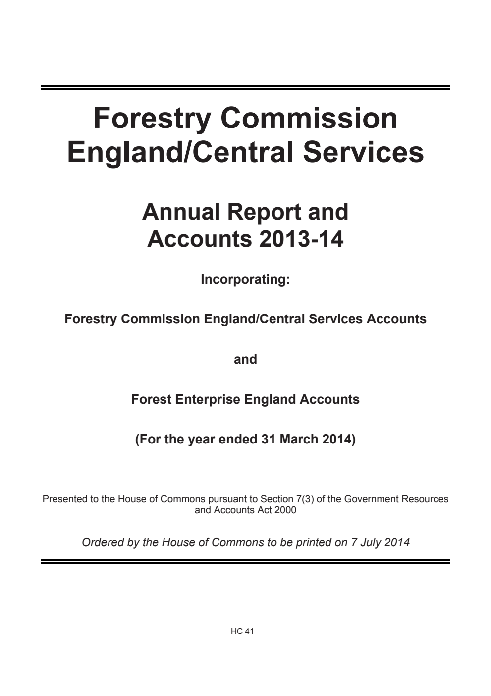 Forestry Commission England/Central Services Annual Report and Accounts 2013-14 Incorporating: Forestry Commission England/Central Services Accounts and Forest Enterprise England Accounts (For the year ended 31 March 2014)